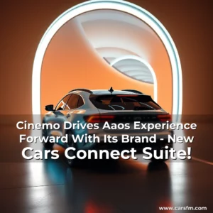 Artistic representation for Cinemo Drives Aaos Experience Forward With Its Brand - New Cars Connect Suite!
