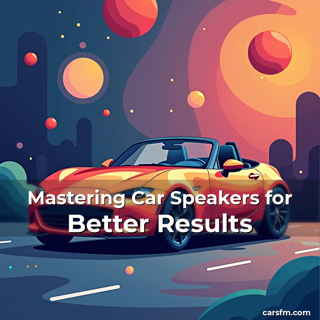 Artistic representation for Mastering Car Speakers for Better Results