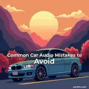 Artistic representation for Common Car Audio Mistakes to Avoid